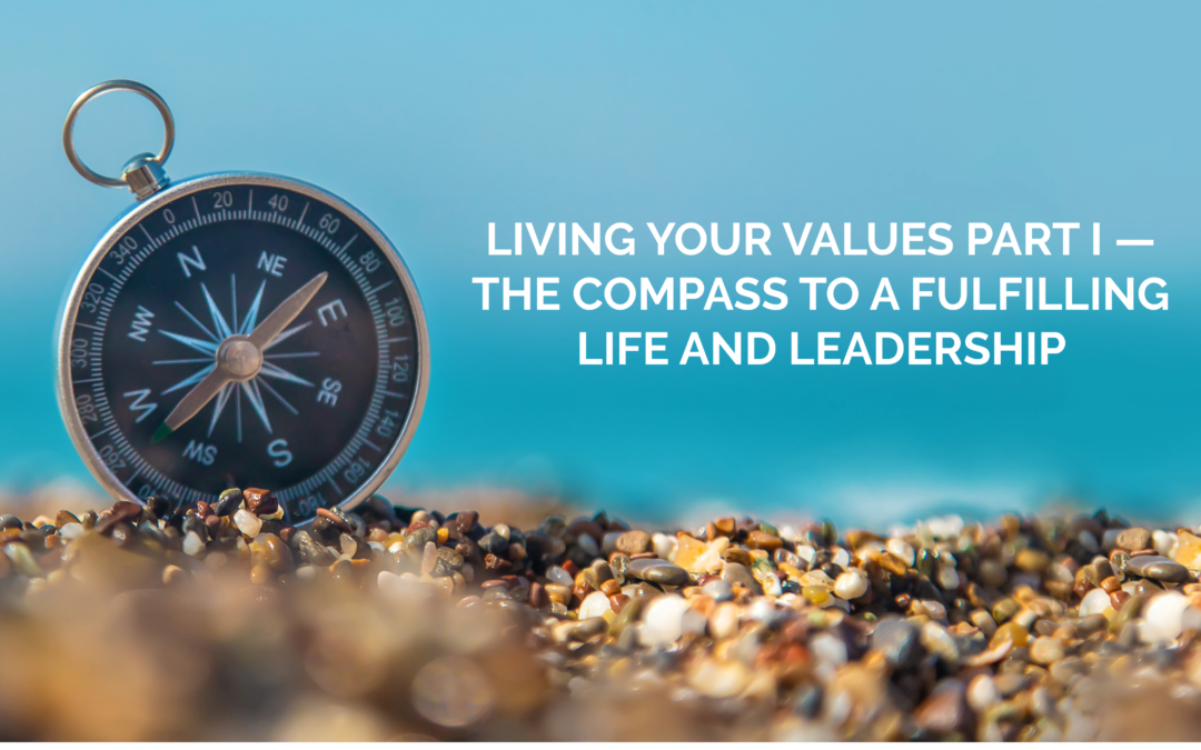 Living Your Values Part I — The Compass to a Fulfilling Life and Leadership