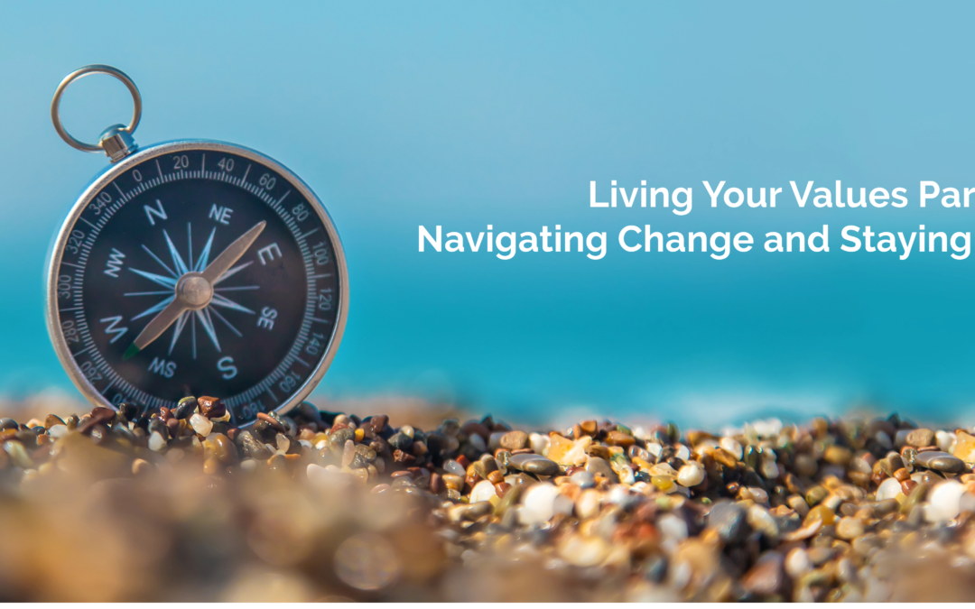 Living Your Values Part VI — Navigating Change and Staying True to Yourself